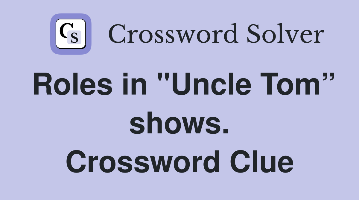 Roles in "Uncle Tom” shows. Crossword Clue Answers Crossword Solver